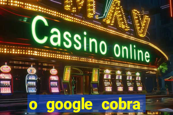 o google cobra taxa de saque de jogos